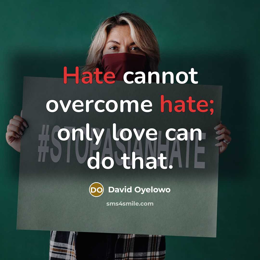 “Hate cannot overcome hate; only love can do that.” quote by David Oyelowo
