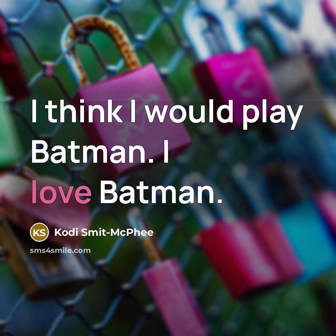 “I think I would play Batman. I love Batman.” quote by Kodi Smit-McPhee