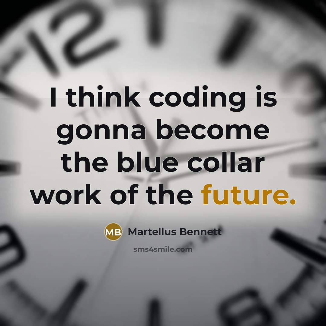 “I think coding is gonna become the blue collar work of the future.” quote by Martellus Bennett