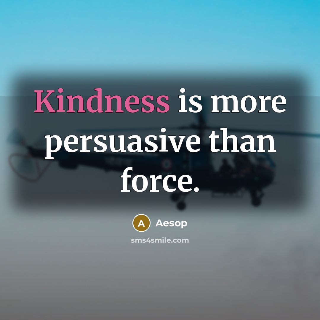 “Kindness is more persuasive than force.” quote by Aesop