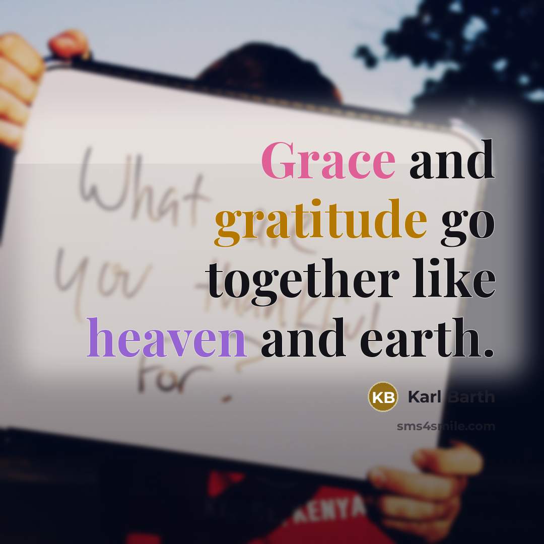 “Grace and gratitude go together like heaven and earth.” quote by Karl Barth