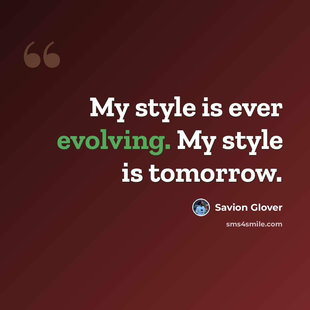 “My style is ever evolving. My style is tomorrow.” quote by Savion Glover
