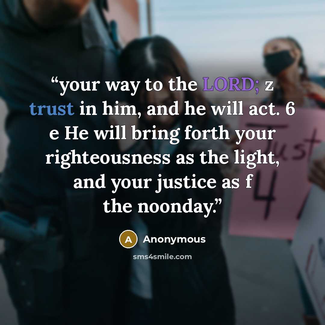 “your way to the LORD; z trust in him, and he will act. 6 e He will bring forth your righteousness as the light, and your justice as f the noonday.” quote by Anonymous