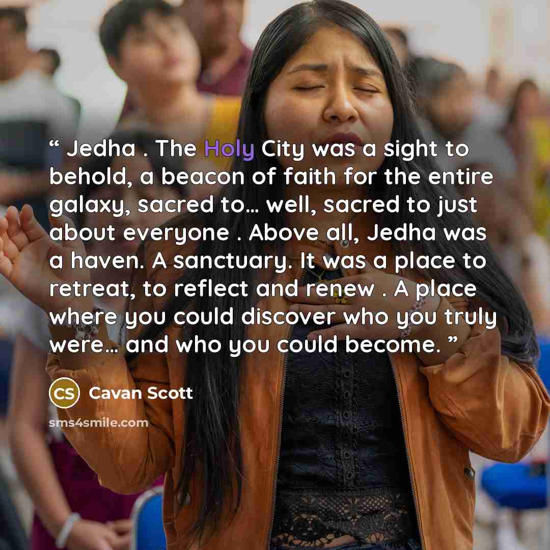 “Jedha . The Holy City was a sight to behold, a beacon of faith for the entire galaxy, sacred to… well, sacred to just about everyone . Above all, Jedha was a haven. A sanctuary. It was a place to retreat, to reflect and renew . A place where you could discover who you truly were… and who you could…” quote by Cavan Scott