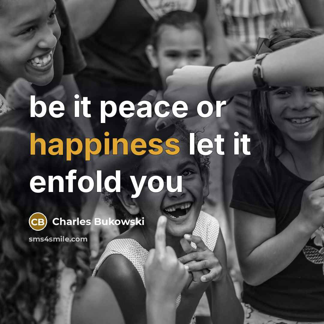 “be it peace or happiness let it enfold you” quote by Charles Bukowski