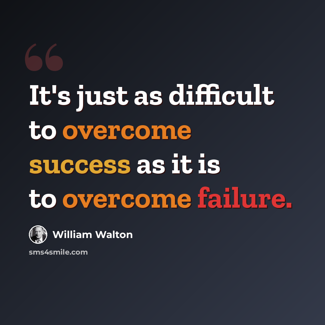 “It's just as difficult to overcome success as it is to overcome failure.” quote by William Walton