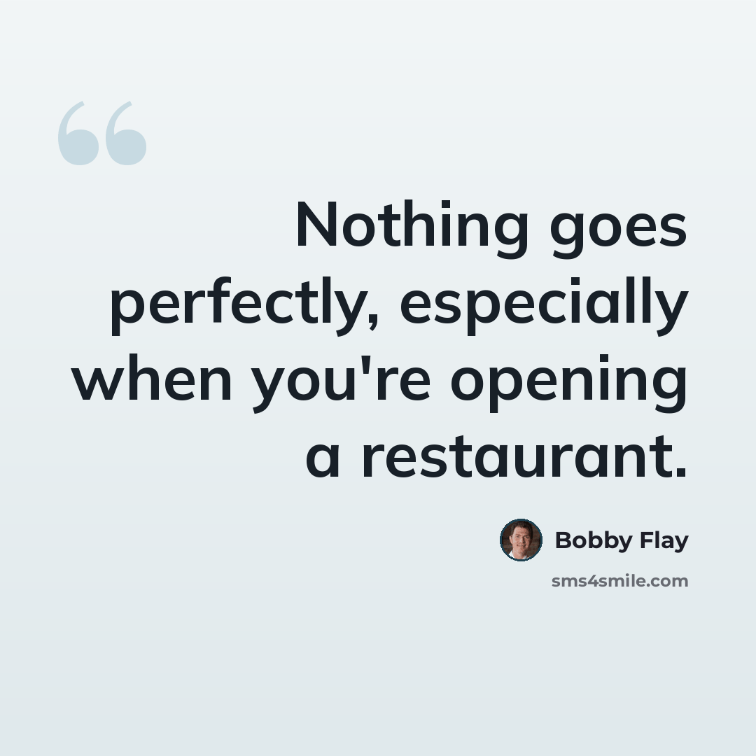 “Nothing goes perfectly, especially when you're opening a restaurant.” quote by Bobby Flay