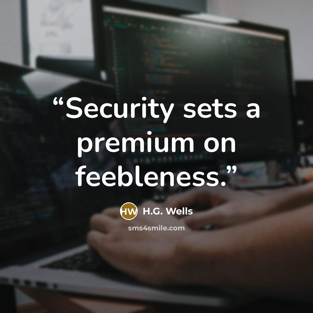 “Security sets a premium on feebleness.” quote by H.G. Wells