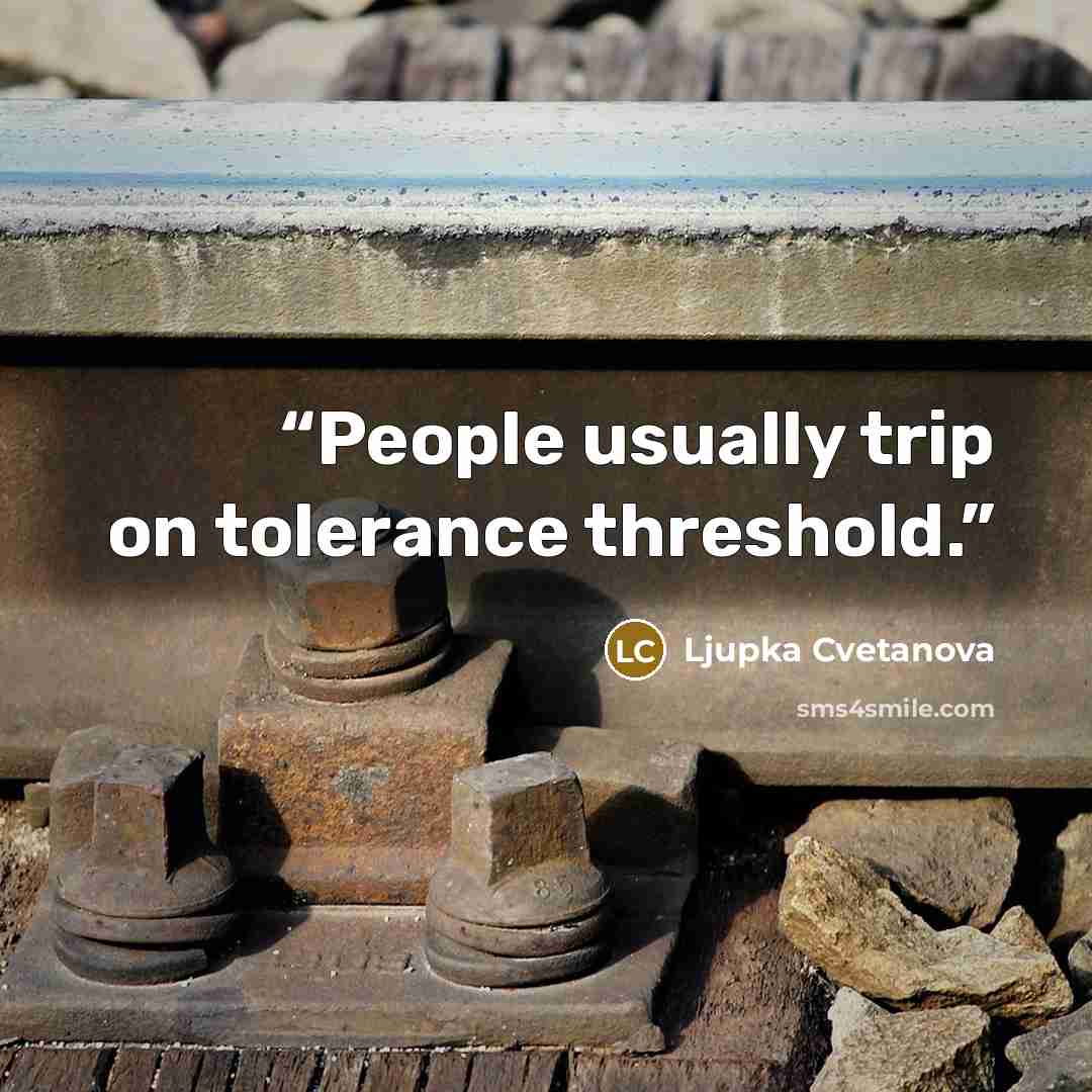 “People usually trip on tolerance threshold.” quote by Ljupka Cvetanova