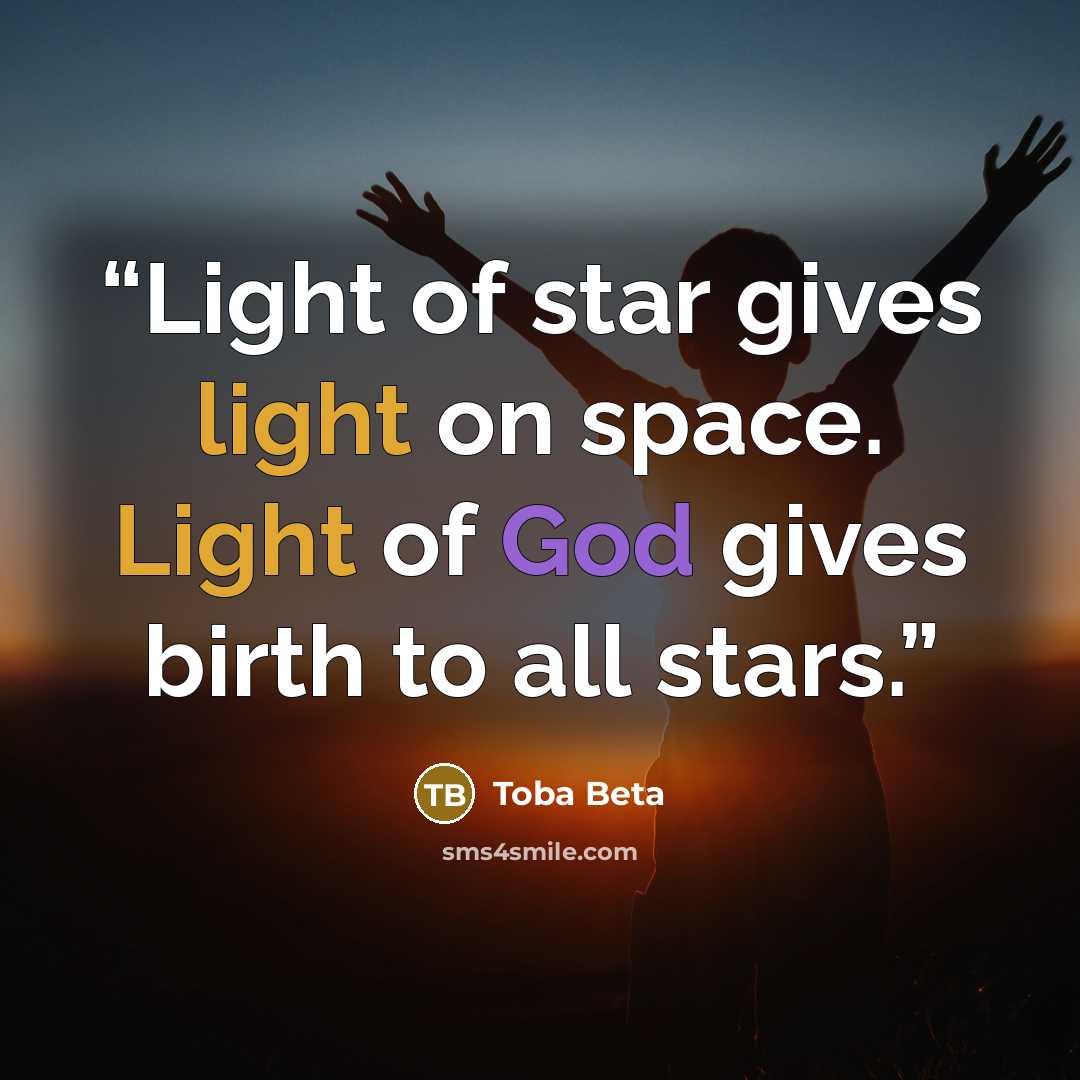 “Light of star gives light on space. Light of God gives birth to all stars.” quote by Toba Beta