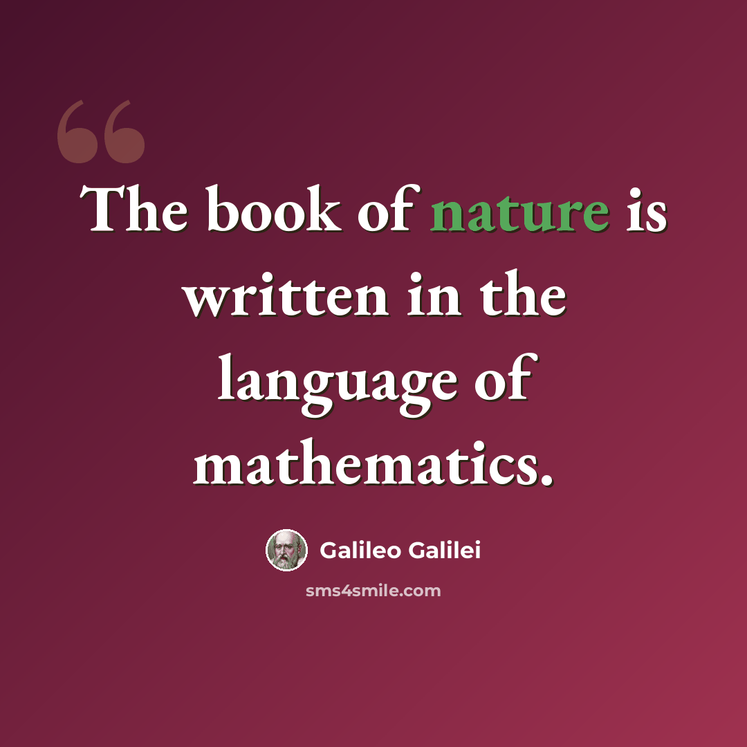 “The book of nature is written in the language of mathematics.” quote by Galileo Galilei