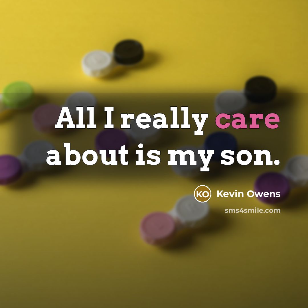 “All I really care about is my son.” quote by Kevin Owens