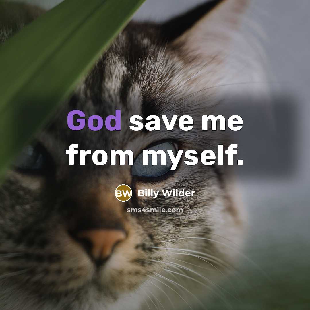 “God save me from myself.” quote by Billy Wilder