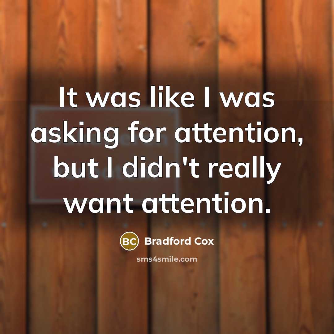 “It was like I was asking for attention, but I didn't really want attention.” quote by Bradford Cox
