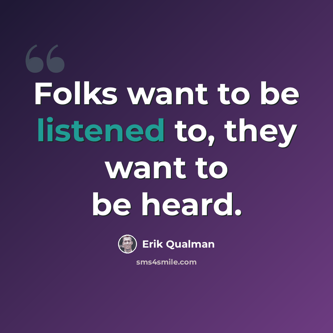 “Folks want to be listened to, they want to be heard.” quote by Erik Qualman