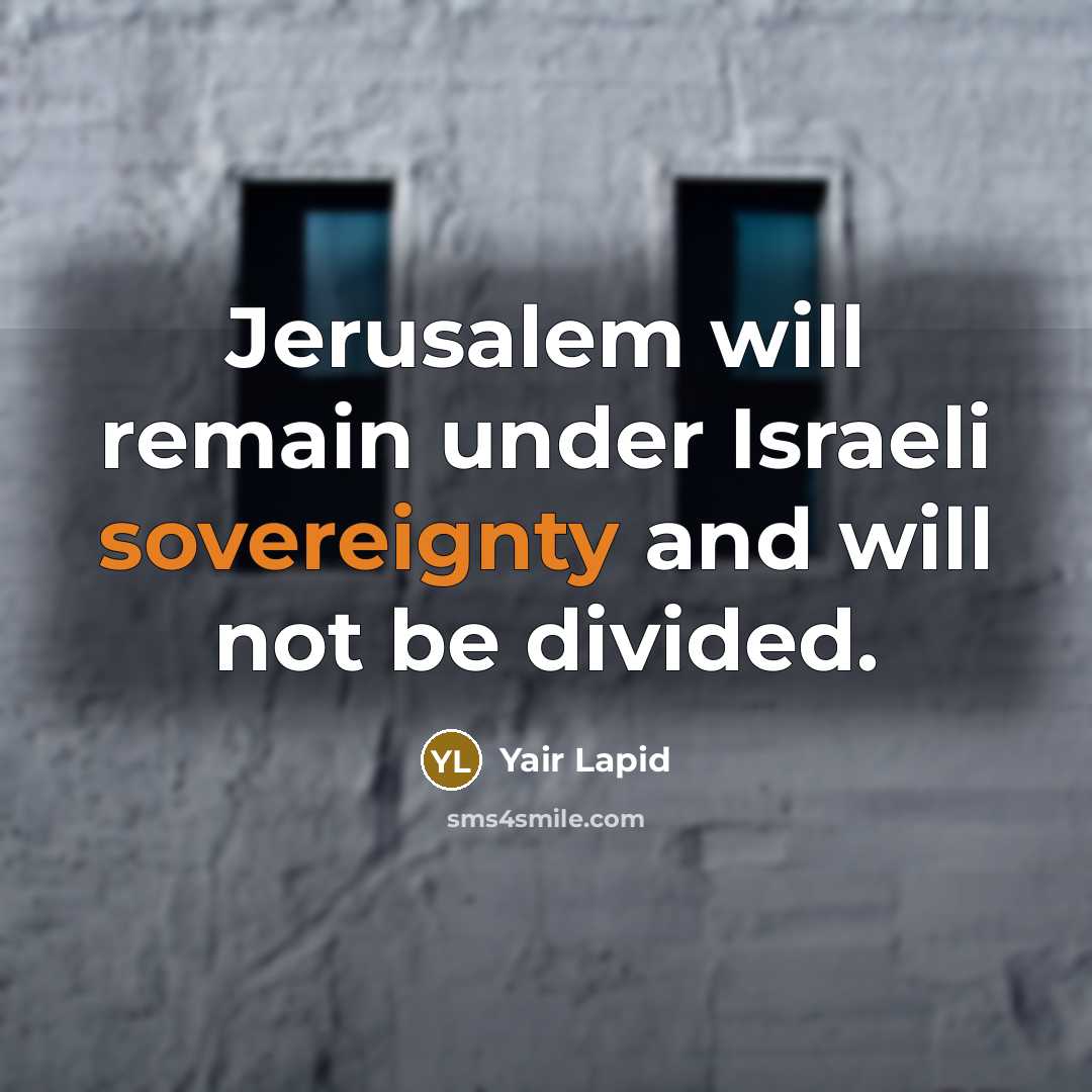 “Jerusalem will remain under Israeli sovereignty and will not be divided.” quote by Yair Lapid