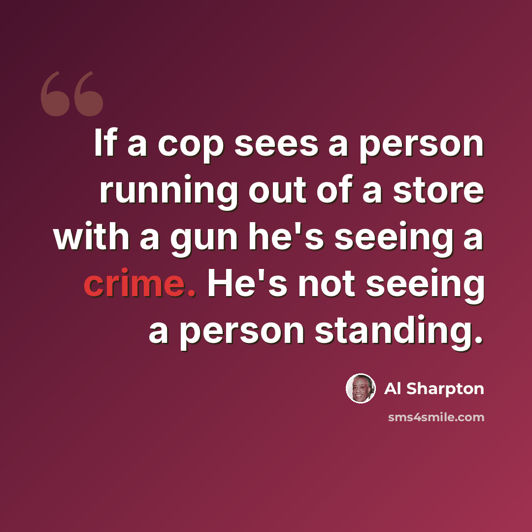 “If a cop sees a person running out of a store with a gun he's seeing a crime. He's not seeing a person standing.” quote by Al Sharpton