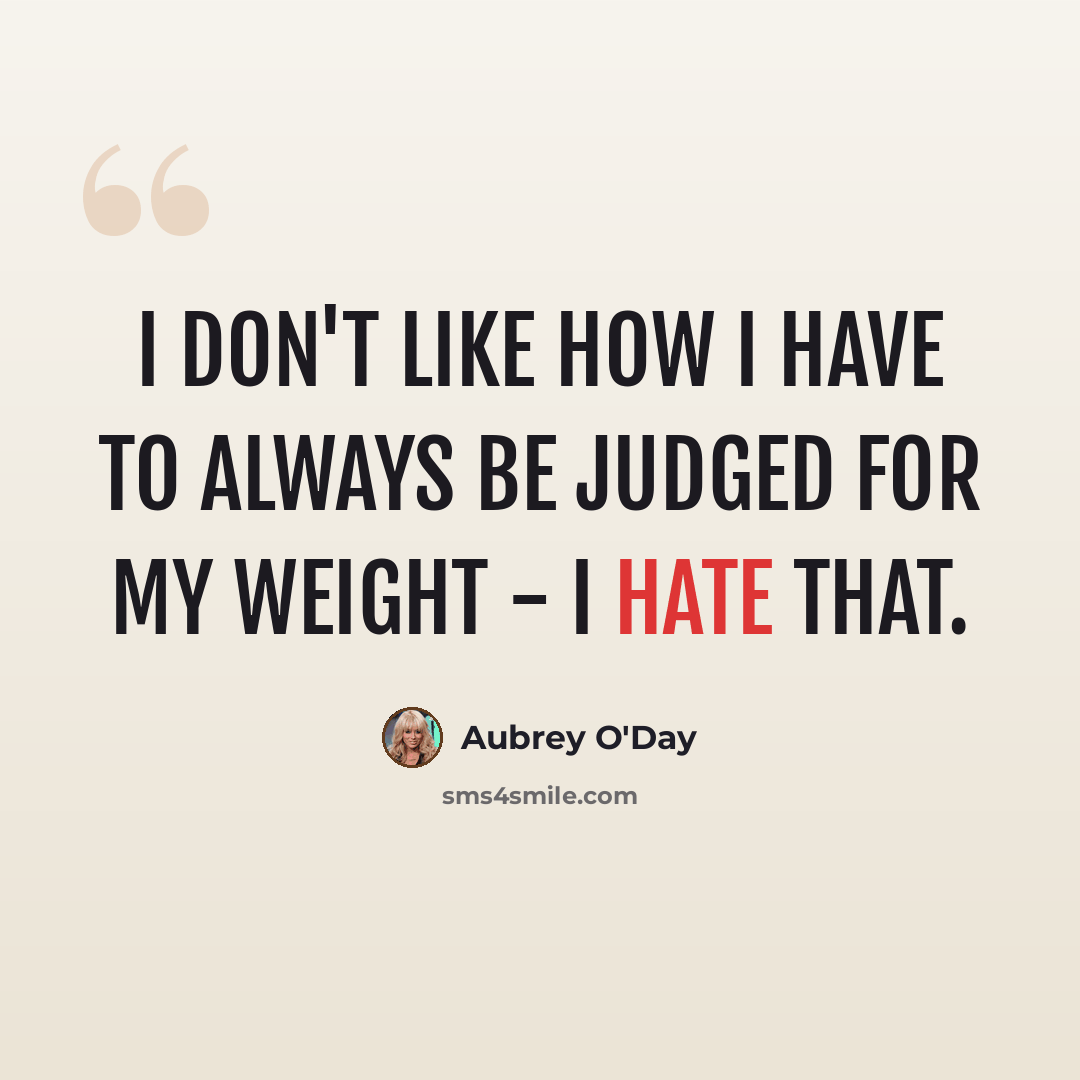 “I don't like how I have to always be judged for my weight - I hate that.” quote by Aubrey O'Day