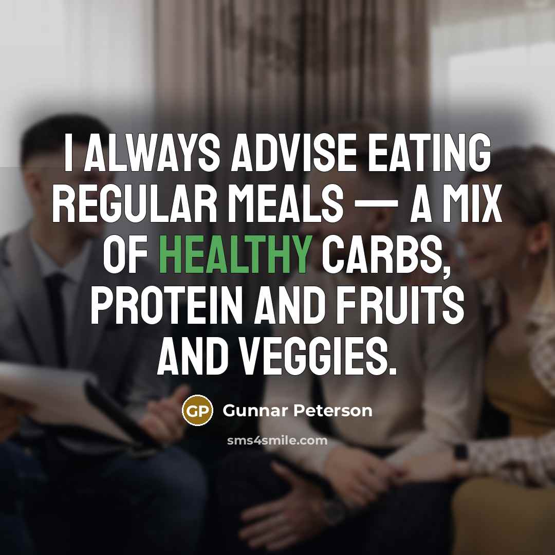 “I always advise eating regular meals — a mix of healthy carbs, protein and fruits and veggies.” quote by Gunnar Peterson