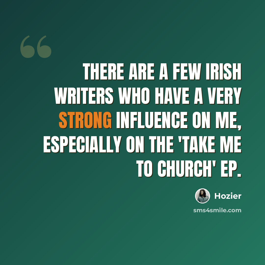 “There are a few Irish writers who have a very strong influence on me, especially on the 'Take Me to Church' EP.” quote by Hozier