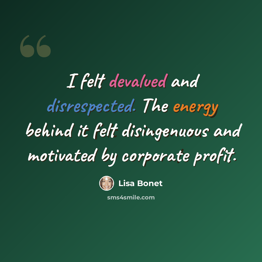 “I felt devalued and disrespected. The energy behind it felt disingenuous and motivated by corporate profit.” quote by Lisa Bonet