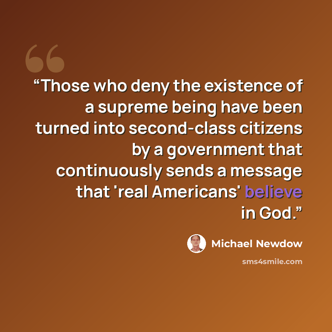 “Those who deny the existence of a supreme being have been turned into second-class citizens by a government that continuously sends a message that 'real Americans' believe in God.” quote by Michael Newdow