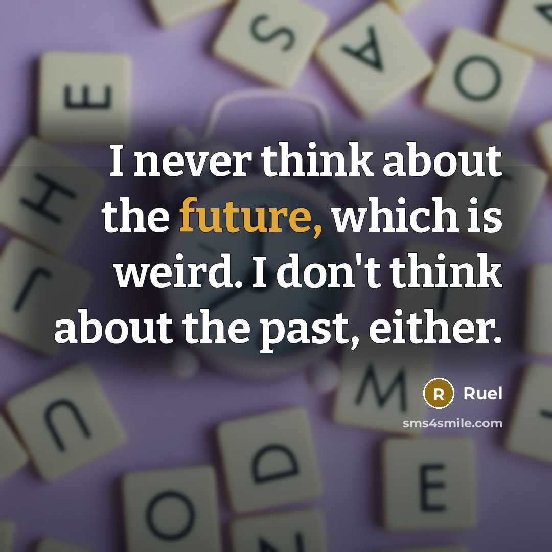 “I never think about the future, which is weird. I don't think about the past, either.” quote by Ruel