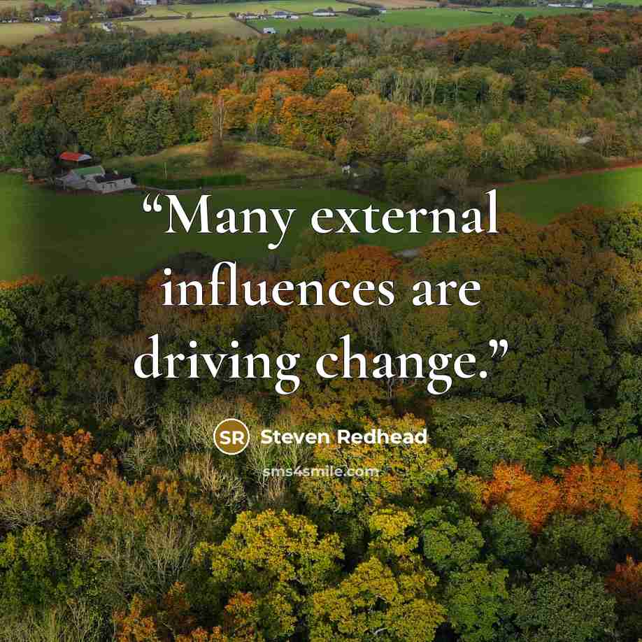 “Many external influences are driving change.” quote by Steven Redhead