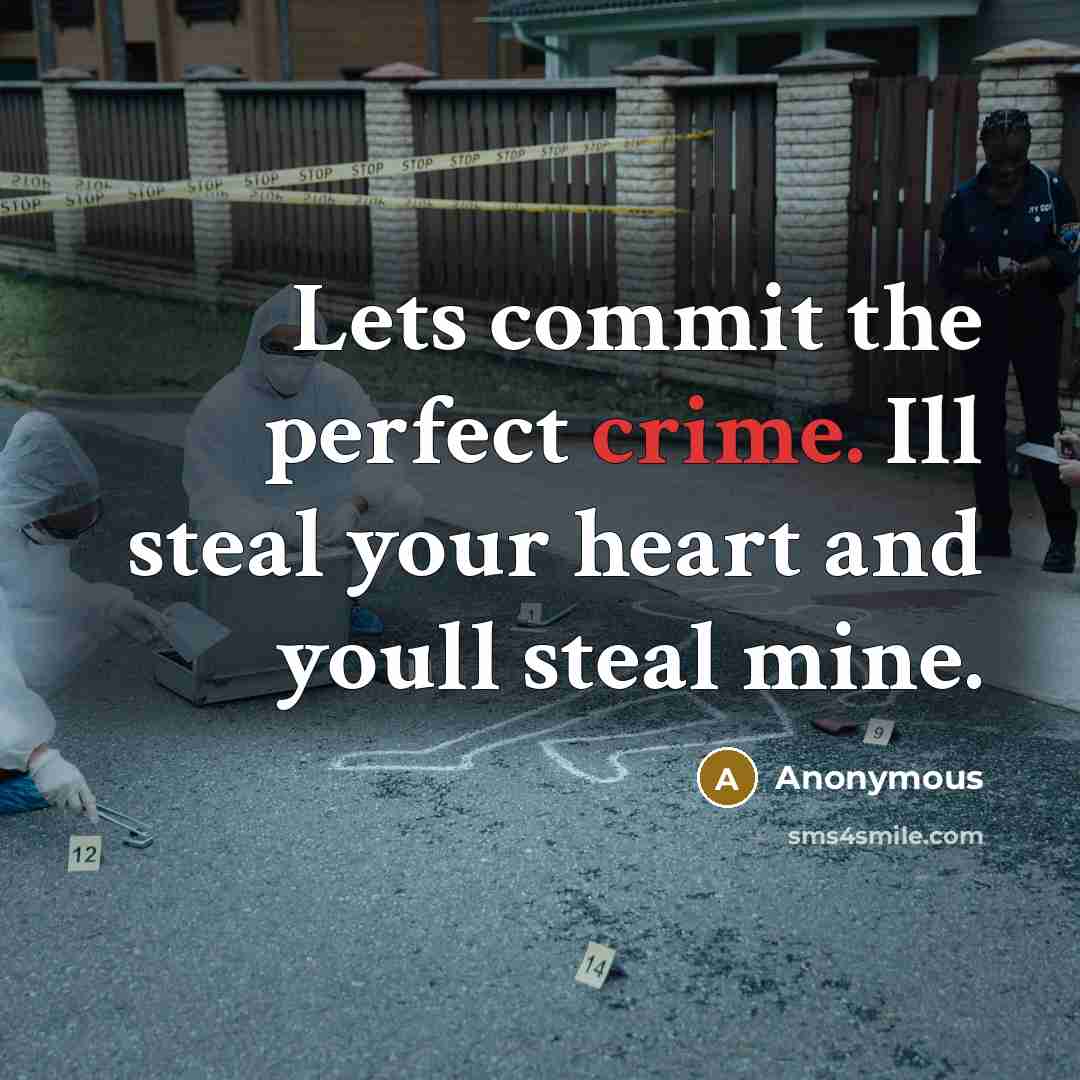 “Lets commit the perfect crime. Ill steal your heart and youll steal mine.” quote by Anonymous