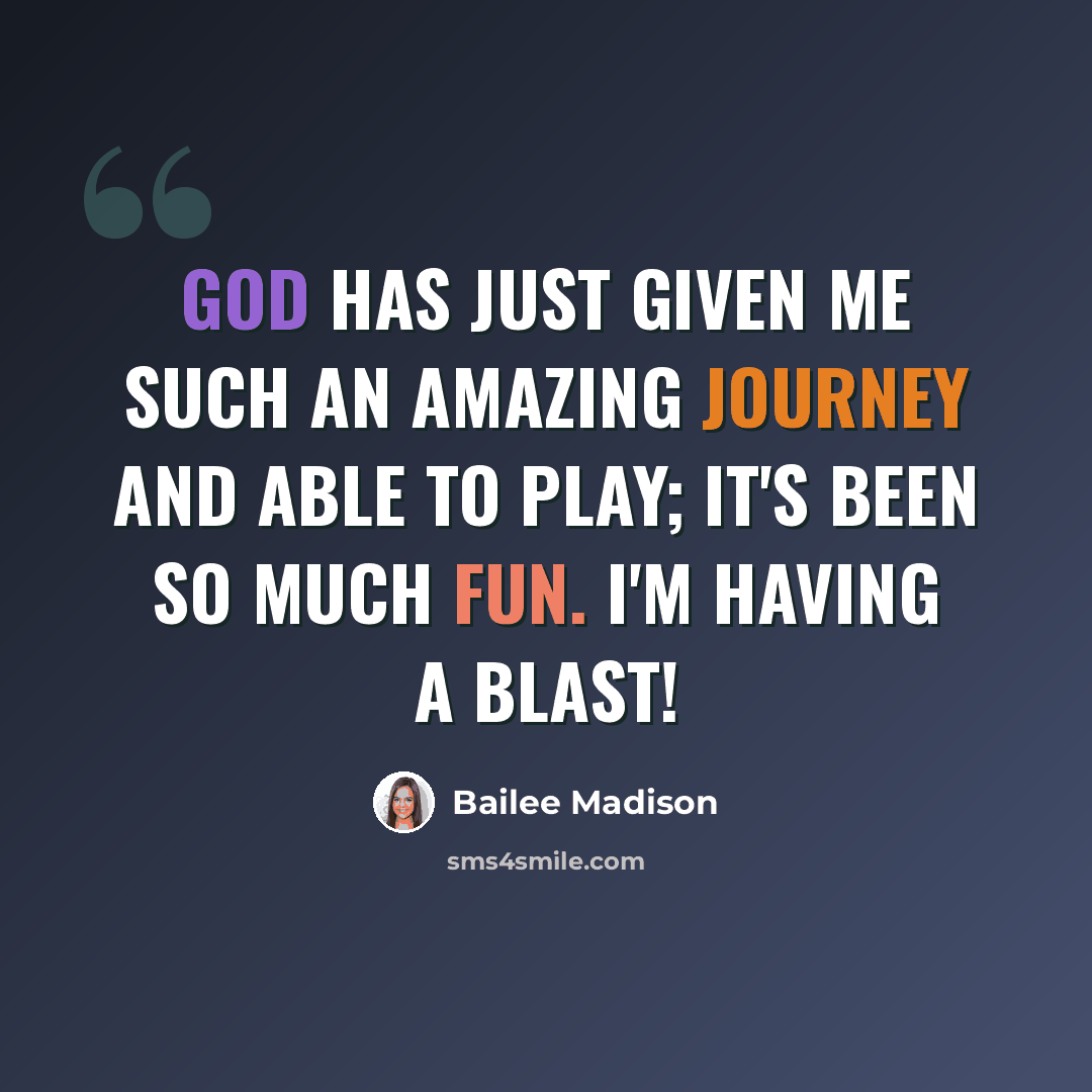 “God has just given me such an amazing journey and able to play; it's been so much fun. I'm having a blast!” quote by Bailee Madison