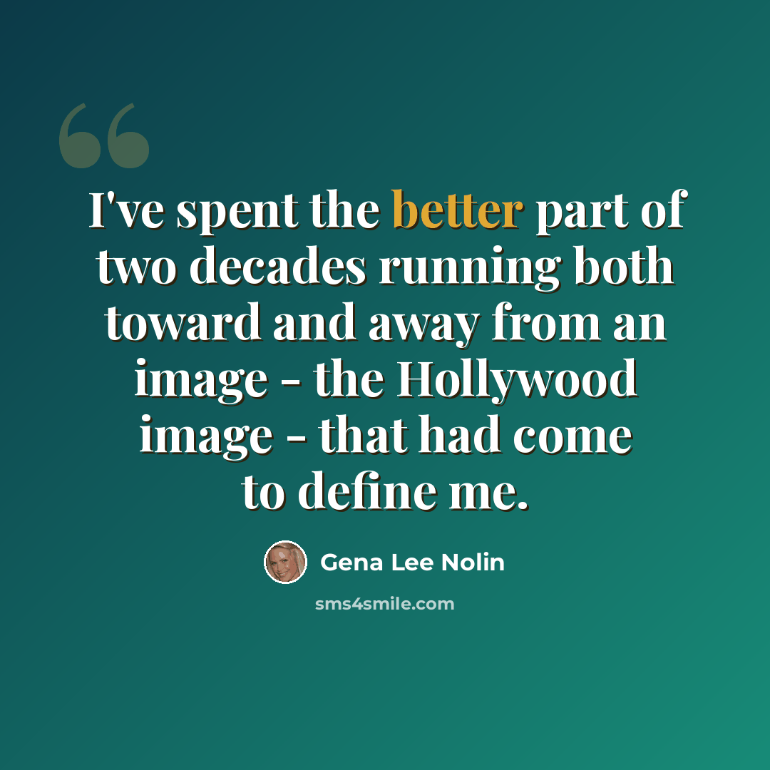 “I've spent the better part of two decades running both toward and away from an image - the Hollywood image - that had come to define me.” quote by Gena Lee Nolin