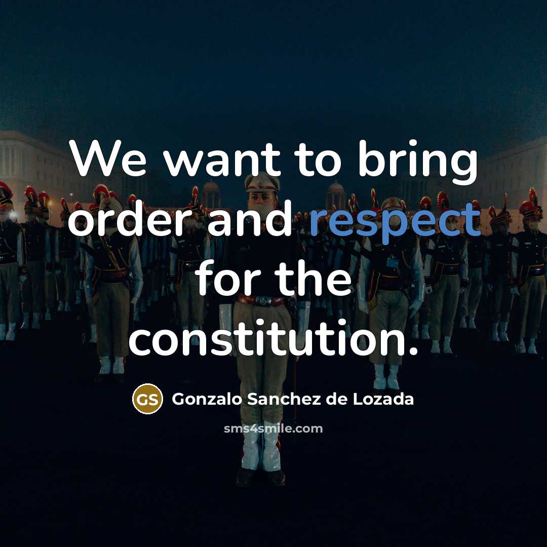 “We want to bring order and respect for the constitution.” quote by Gonzalo Sanchez de Lozada