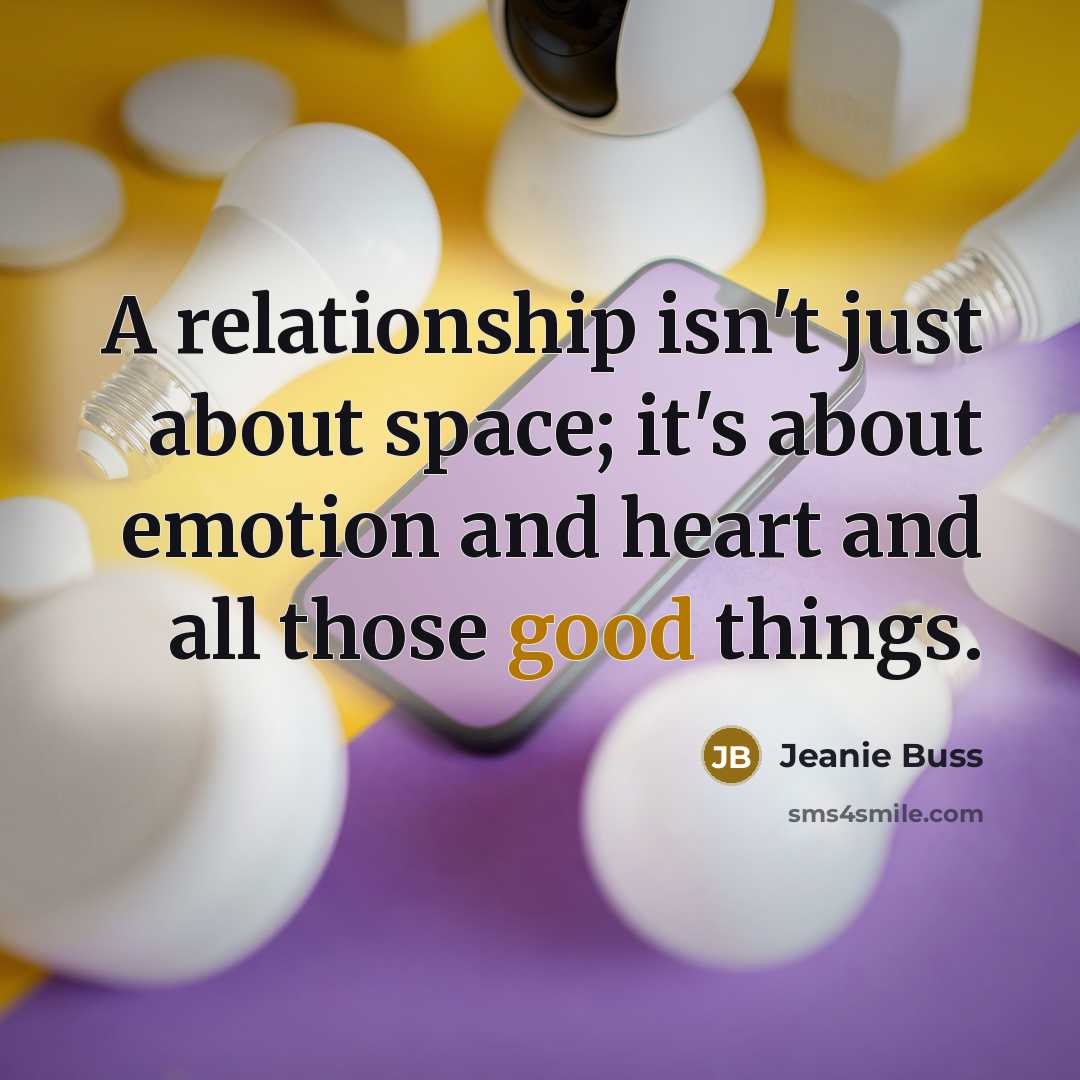 “A relationship isn't just about space; it's about emotion and heart and all those good things.” quote by Jeanie Buss
