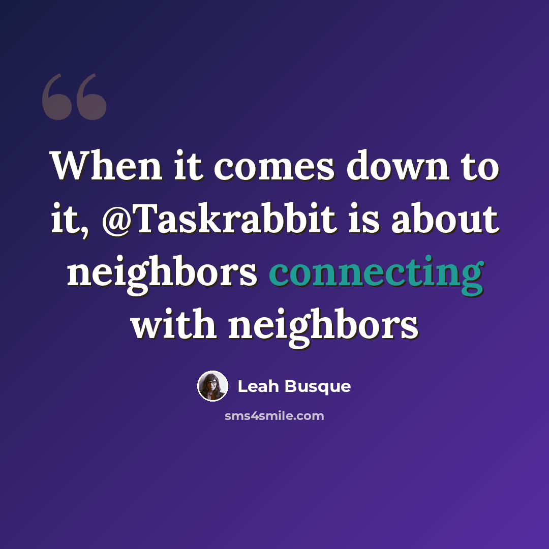 “When it comes down to it, @Taskrabbit is about neighbors connecting with neighbors” quote by Leah Busque