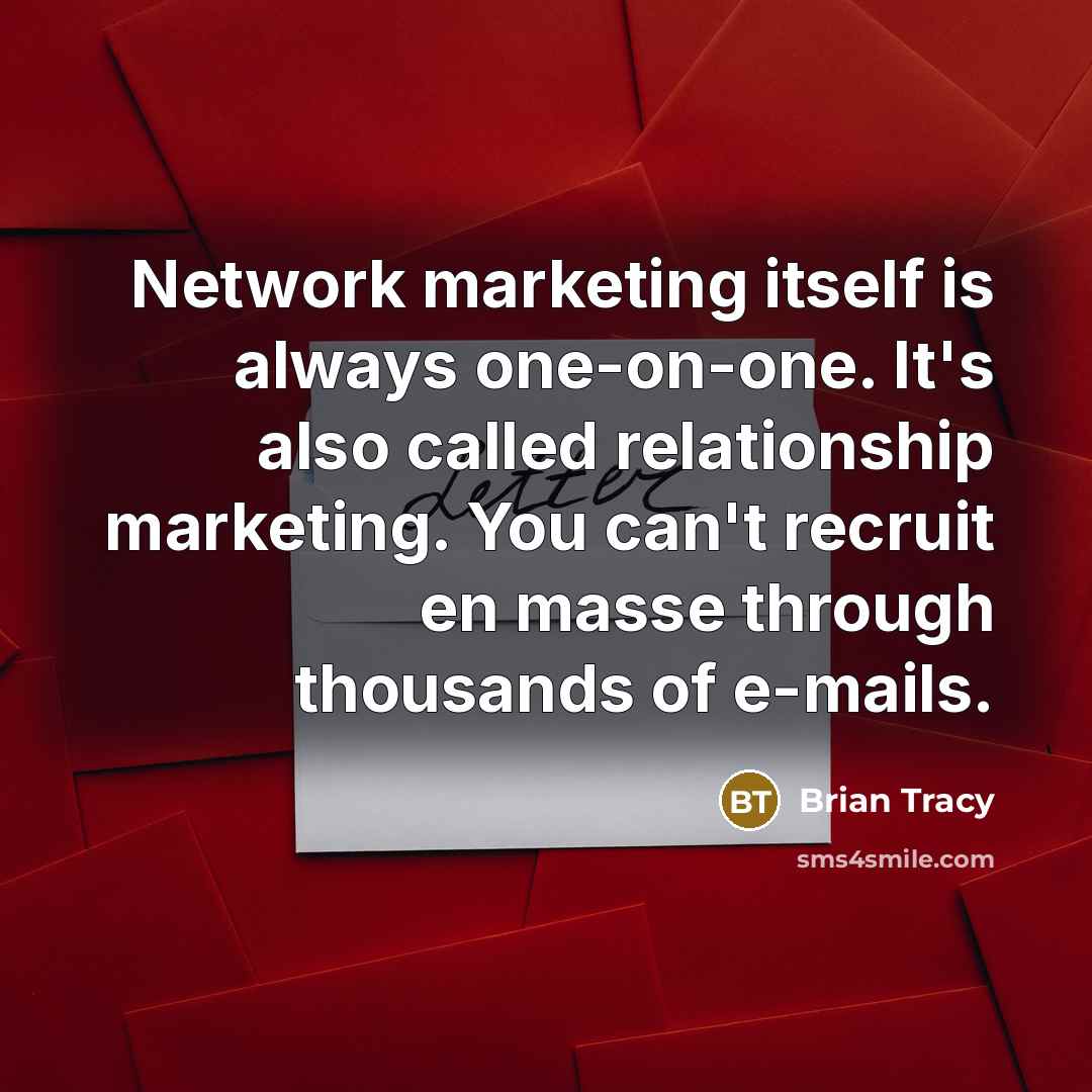 “Network marketing itself is always one-on-one. It's also called relationship marketing. You can't recruit en masse through thousands of e-mails.” quote by Brian Tracy