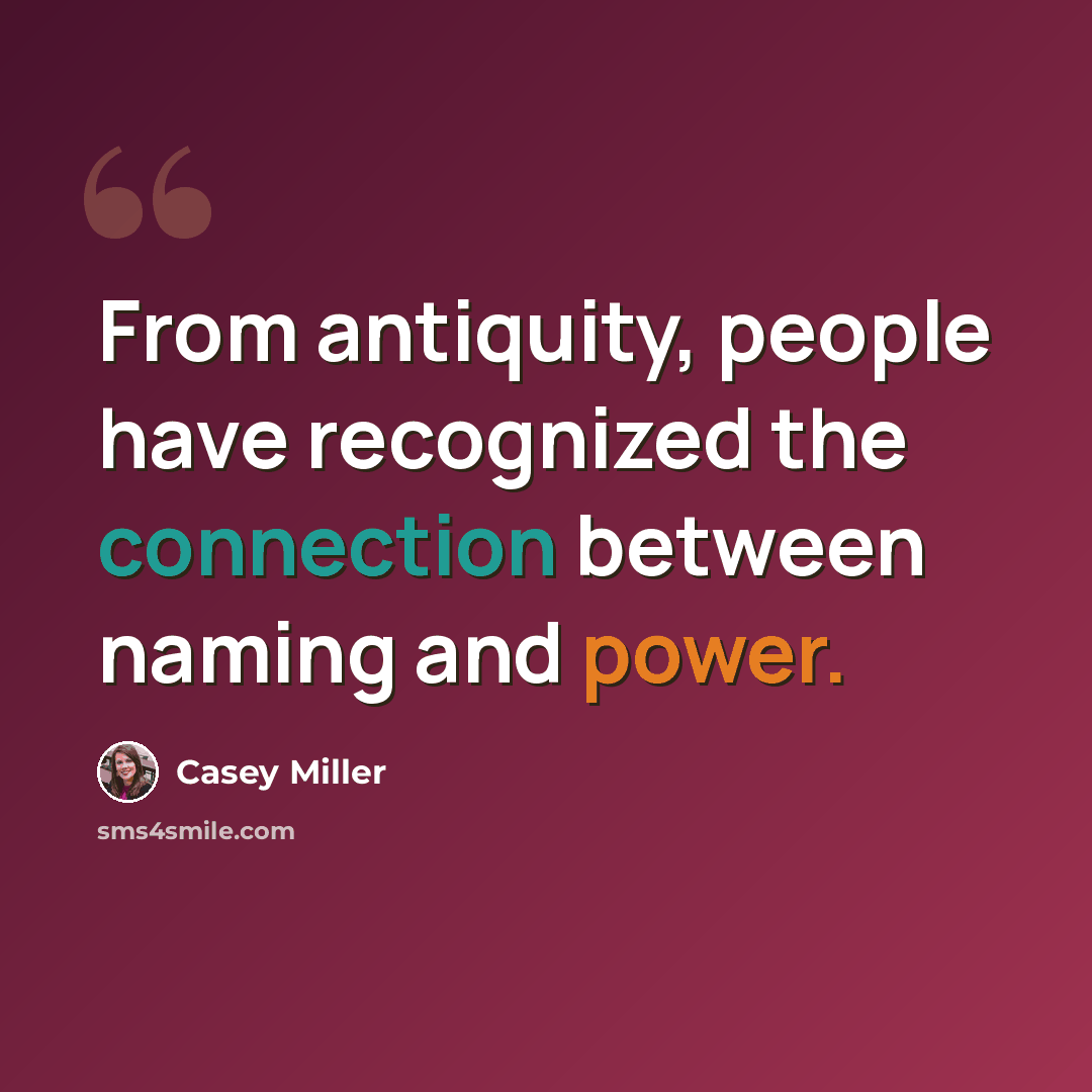 “From antiquity, people have recognized the connection between naming and power.” quote by Casey Miller