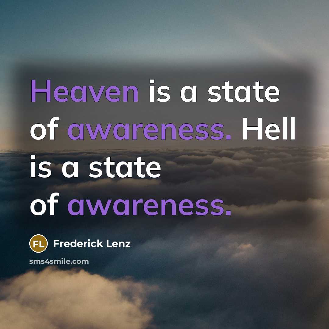 “Heaven is a state of awareness. Hell is a state of awareness.” quote by Frederick Lenz