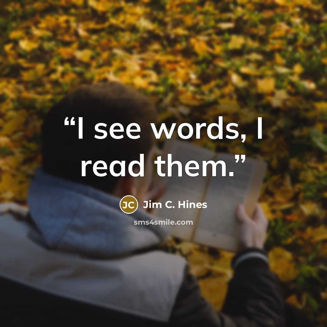 “I see words, I read them.” quote by Jim C. Hines