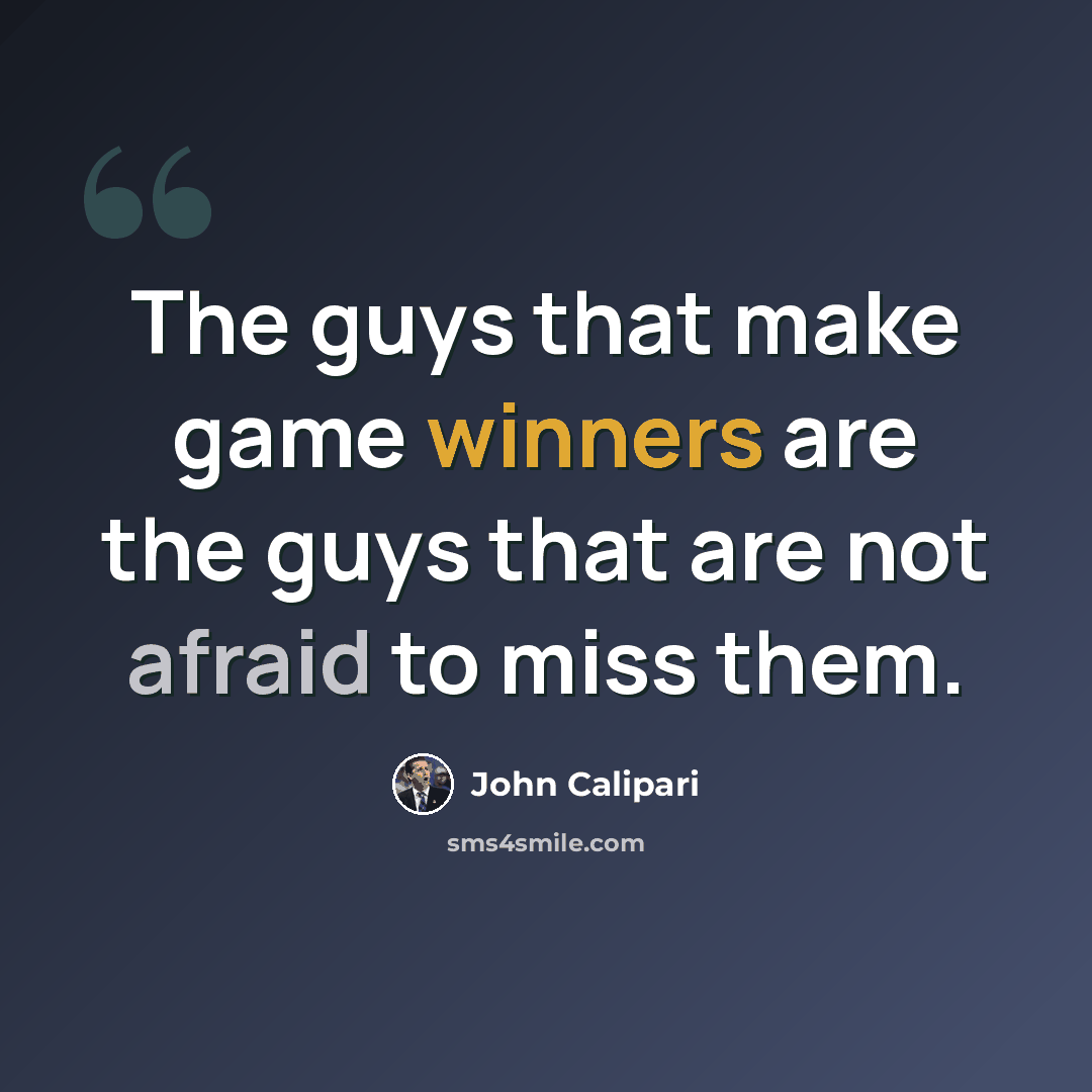 “The guys that make game winners are the guys that are not afraid to miss them.” quote by John Calipari