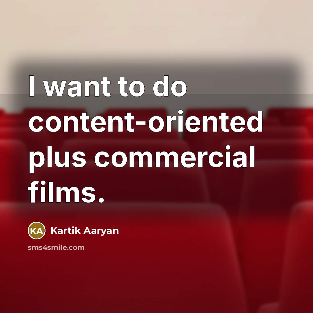 “I want to do content-oriented plus commercial films.” quote by Kartik Aaryan