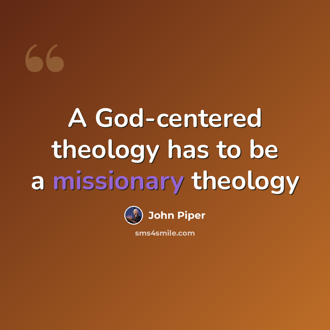 “A God-centered theology has to be a missionary theology” quote by John Piper