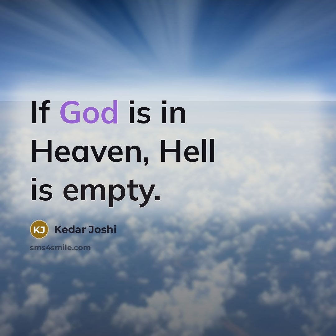“If God is in Heaven, Hell is empty.” quote by Kedar Joshi