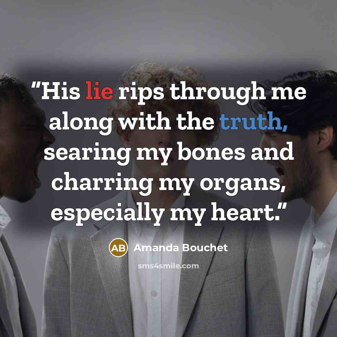 “His lie rips through me along with the truth, searing my bones and charring my organs, especially my heart.” quote by Amanda Bouchet
