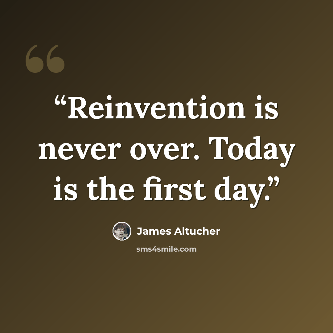 “Reinvention is never over. Today is the first day.” quote by James Altucher
