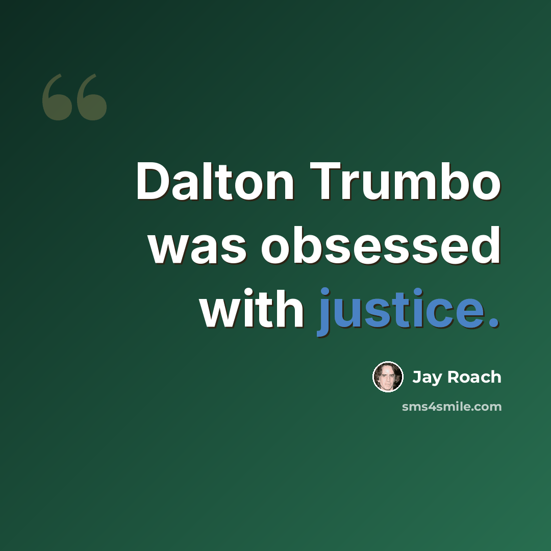 “Dalton Trumbo was obsessed with justice.” quote by Jay Roach