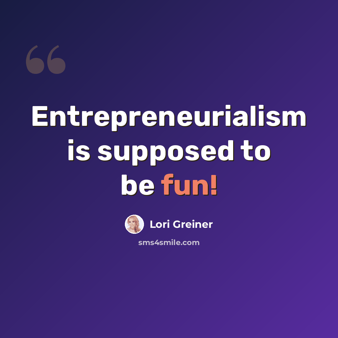 “Entrepreneurialism is supposed to be fun!” quote by Lori Greiner