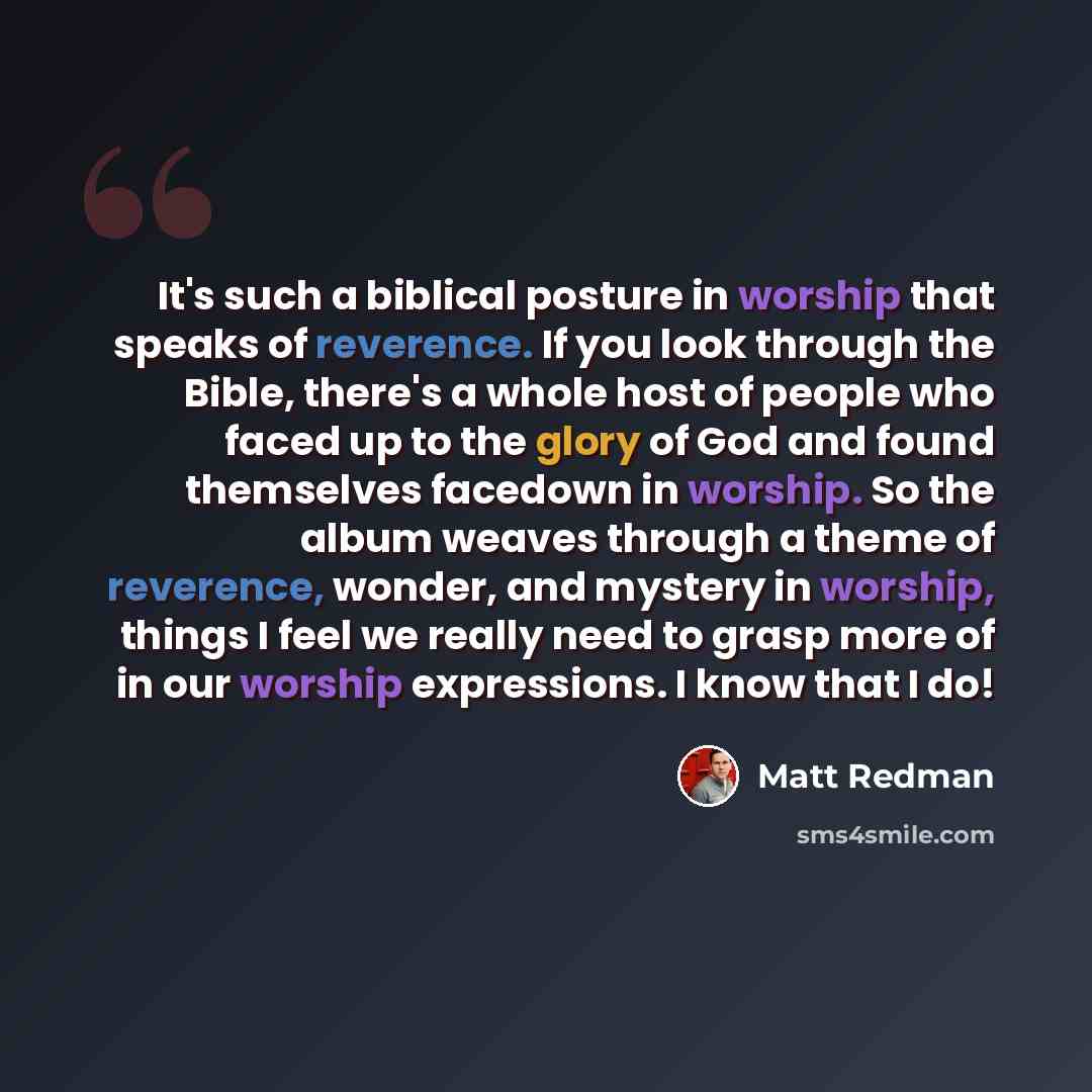 “It's such a biblical posture in worship that speaks of reverence. If you look through the Bible, there's a whole host of people who faced up to the glory of God and found themselves facedown in worship. So the album weaves through a theme of reverence, wonder, and mystery in worship, things I feel…” quote by Matt Redman
