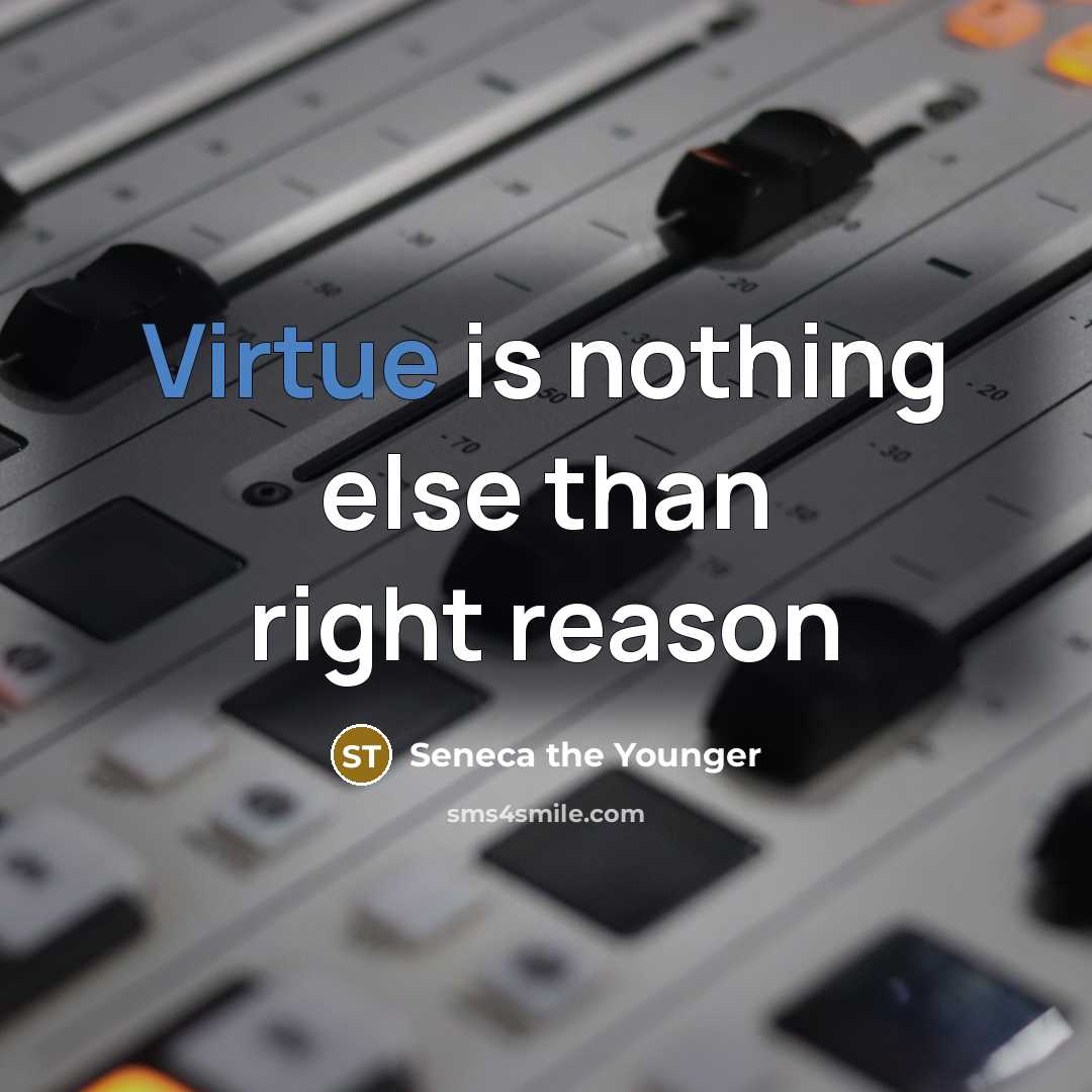 “Virtue is nothing else than right reason” quote by Seneca the Younger