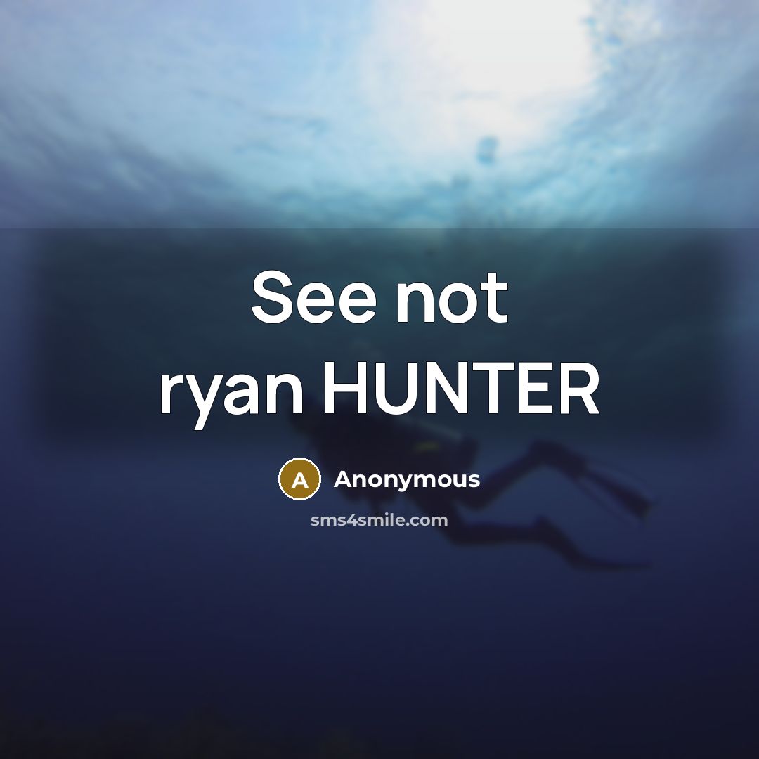 “See not ryan HUNTER” quote by Anonymous