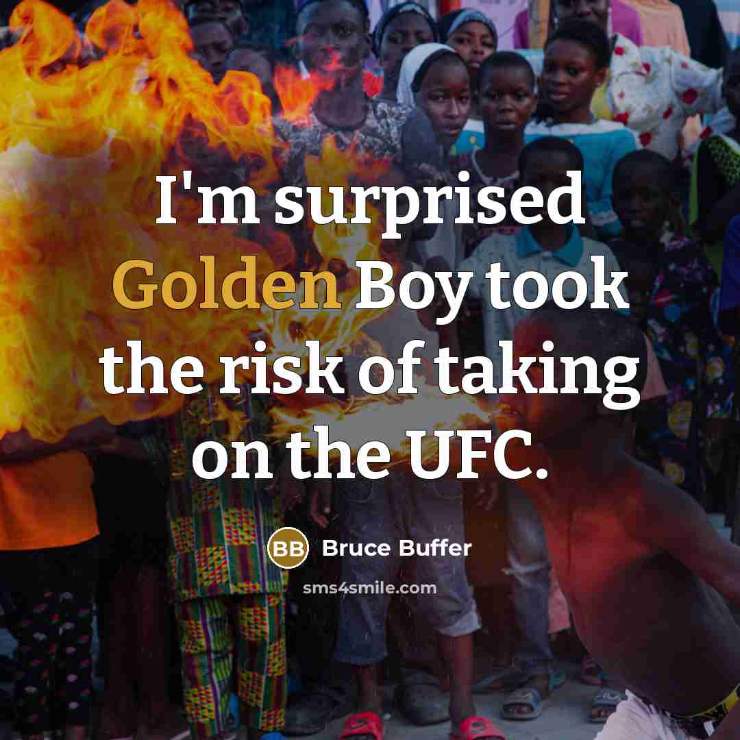 “I'm surprised Golden Boy took the risk of taking on the UFC.” quote by Bruce Buffer